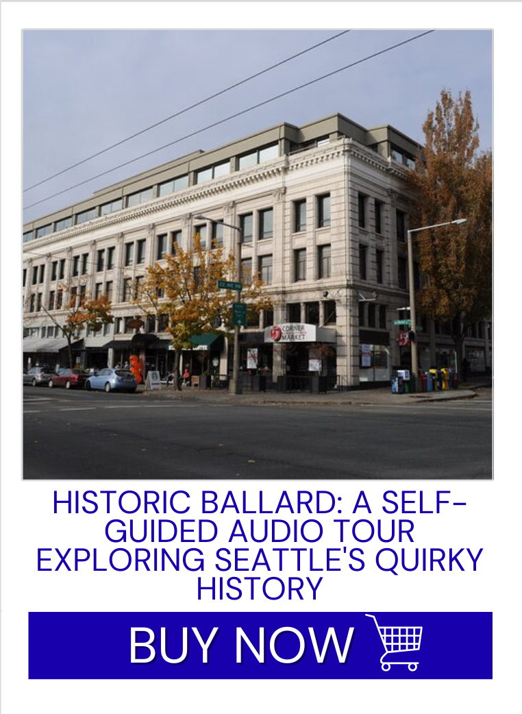 Historic Ballard A Self- Guided Audio Tour Exploring Seattle's Quirky History